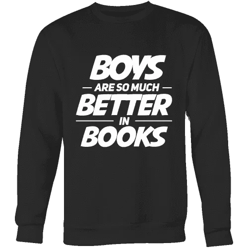 Boys are so much better in books Sweatshirt