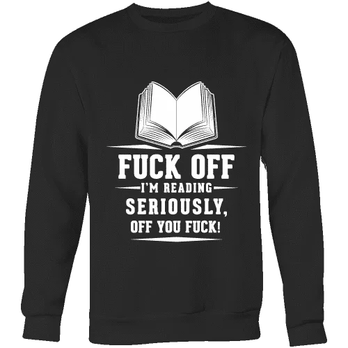 Fuck off I'm reading Sweatshirt