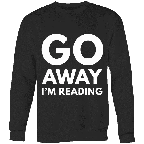 Go away I'm reading Sweatshirt