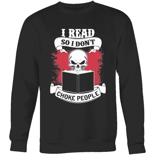 I read so i dont choke people Sweatshirt