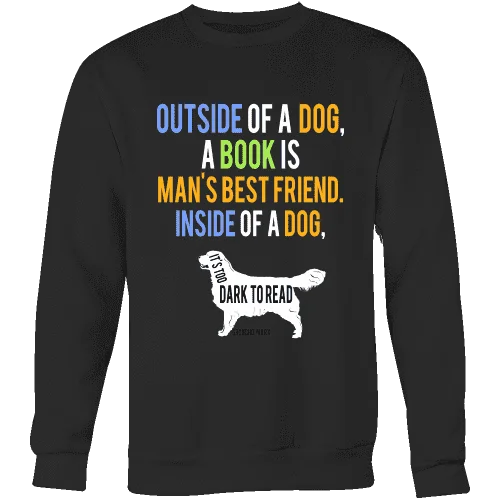 Outside of a dog a book is man's best friend Sweatshirt